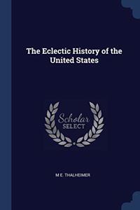 THE ECLECTIC HISTORY OF THE UNITED STATE