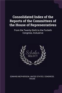 Consolidated Index of the Reports of the Committees of the House of Representatives