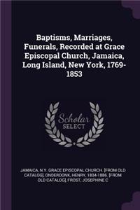 Baptisms, Marriages, Funerals, Recorded at Grace Episcopal Church, Jamaica, Long Island, New York, 1769-1853