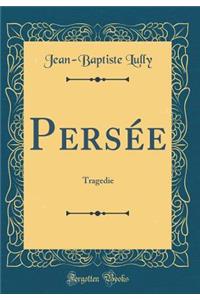 PersÃ©e: Tragedie (Classic Reprint)