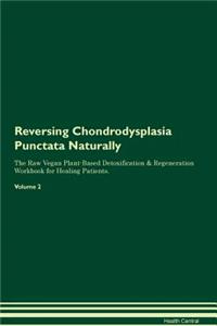 Reversing Chondrodysplasia Punctata Naturally the Raw Vegan Plant-Based Detoxification & Regeneration Workbook for Healing Patients. Volume 2