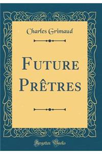 Future PrÃ¨tres (Classic Reprint)