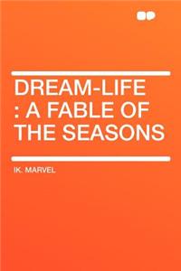 Dream-Life: A Fable of the Seasons