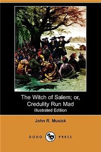 Witch of Salem; Or, Credulity Run Mad (Illustrated Edition) (Dodo Press)