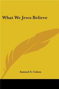 What We Jews Believe