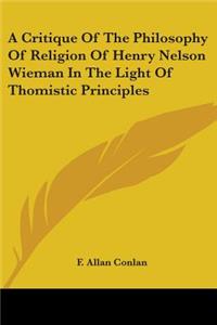 Critique Of The Philosophy Of Religion Of Henry Nelson Wieman In The Light Of Thomistic Principles