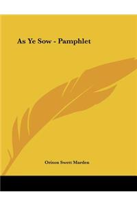 As Ye Sow - Pamphlet