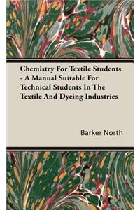 Chemistry For Textile Students - A Manual Suitable For Technical Students In The Textile And Dyeing Industries