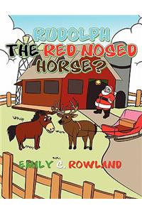 Rudolph the Red Nosed Horse