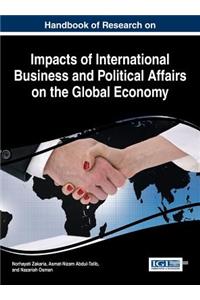 Handbook of Research on Impacts of International Business and Political Affairs on the Global Economy