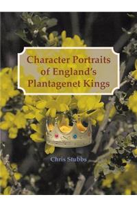 Character Portraits of England's Plantagenet Kings, 1132 - 1485 A.D.
