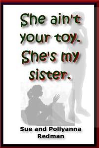 She Ain't Your Toy. She's My Sister.