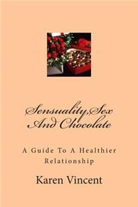 Sensuality, Sex And Chocolate