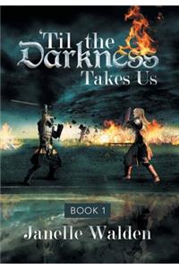 'Til the Darkness Takes Us