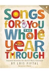 Songs for You the Whole Year Through: Seasonal Activities for the K-3 Music Classroom