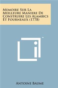 Memoire Sur La Meilleure Maniere de Construire Les Alambics Et Fourneaux (1778)