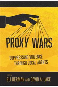 Proxy Wars: Suppressing Violence Through Local Agents