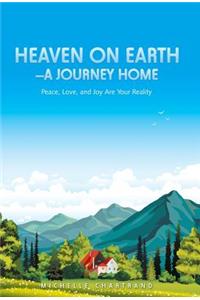 Heaven on Earth-A Journey Home