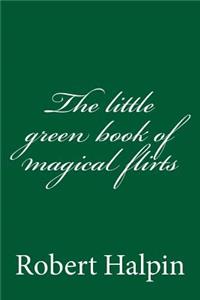 The little green book of magical flirts