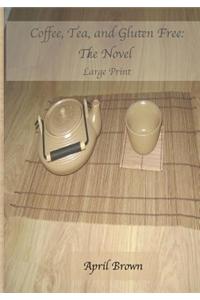 Coffee, Tea, and Gluten Free: The Novel