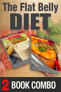 Slow Cooker Recipes for a Flat Belly and Vitamix Recipes for a Flat Belly: 2 Book Combo