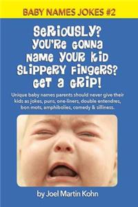 Seriously? You're Gonna Name Your Kid Slippery Fingers? Get A Grip!