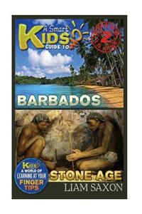 A Smart Kids Guide to Barbados and Stone Age: A World of Learning at Your Fingertips