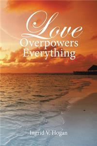 Love Overpowers Everything