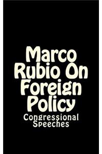 Marco Rubio On Foreign Policy