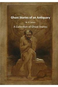 Ghost Stories of an Antiquary: A Collection of Ghost Stories