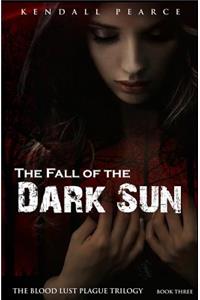 Fall of the Dark Sun (The Blood Lust Plague Trilogy Book 3)