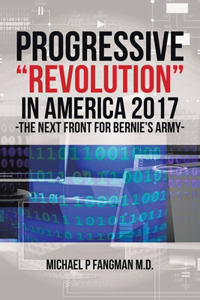 Progressive "Revolution" in America 2017 -The Next Front for Bernie's Army: Doctors for Rational Government "Occupy" Congress. Demand Government Reform - the Untold Story