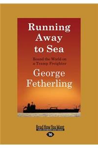 Running Away to Sea: Round the World on a Tramp Freighter (Large Print 16pt)