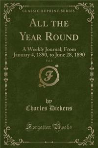 All the Year Round, Vol. 3: A Weekly Journal; From January 4, 1890, to June 28, 1890 (Classic Reprint)