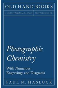Photographic Chemistry - With Numerous Engravings and Diagrams
