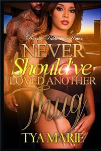 Never Should've Loved Another Thug