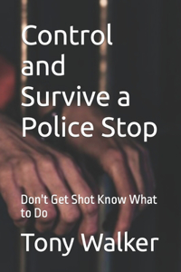 Control and Survive a Police Stop