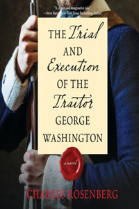 Trial and Execution of the Traitor George Washington