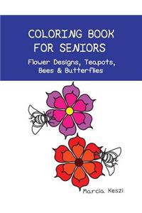 Coloring Book For Seniors - Flower Designs, Teapots, Bees & Butterflies