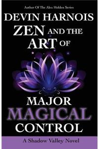 Zen and the Art of Major Magical Control