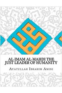 Al-imam Al-mahdi the Just Leader of Humanity