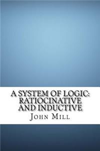A System of Logic: Ratiocinative and Inductive