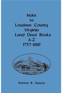 Index to Loudoun County, Virginia, Land Deed Books A-Z, 1757-1800
