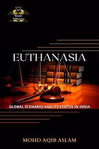 Euthanasia : Global Scenario And Its Status In India