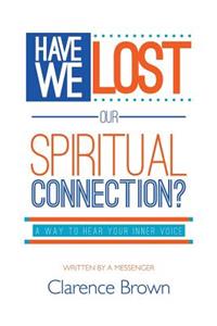 Have We Lost Our Spiritual Connection?