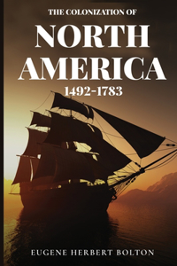 The Colonization of North America, 1492-1783