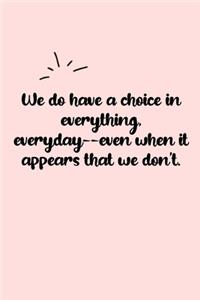 We do have a choice in everything, everyday--even when it appears that we don't. Dot Grid Bullet Journal