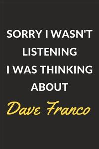 Sorry I Wasn't Listening I Was Thinking About Dave Franco