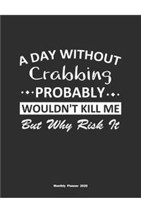 A Day Without Crabbing Probably Wouldn't Kill Me But Why Risk It Monthly Planner 2020