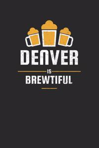 Denver Is Brewtiful: Craft Beer Karo Notebook for a Craft Brewer and Barley and Hops Gourmet - Record Details about Brewing, Tasting, Drinking Craft Lager, Sour Beer, Br